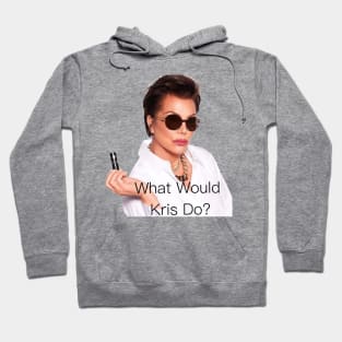 What Would Kris Jenner Do? Hoodie